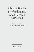 Albrecht Ritschls Briefwechsel mit Adolf Harnack 1875 - 1889