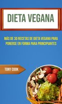Recetas Veganas - Dieta Vegana : Más De 30 Recetas De Dieta Vegana Para Ponerse En Forma Para Principiantes