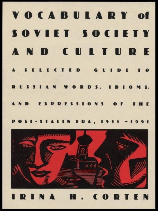  Vocabulary of Soviet society and culture : a selected guide to Russian words, idioms, and expressions of the post-Stalin era, 1953-1991 / Irina H. Corten