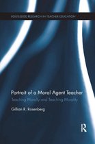 Routledge Research in Teacher Education- Portrait of a Moral Agent Teacher