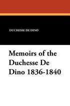 Memoirs of the Duchesse de Dino 1836-1840