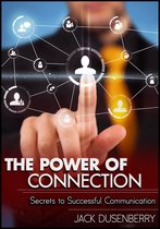 Being the Best Person You Can Be - The Power of Connection: Secrets To Successful Communication