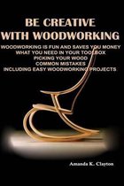 Be Creative With Woodworking