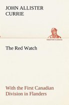 The Red Watch With the First Canadian Division in Flanders