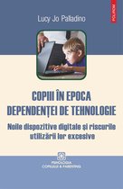 Psihologia copilului&parenting - Copiii în epoca dependenţei de tehnologie: noile dispozitive digitale şi riscurile utilizării lor excesive