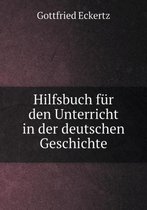 Hilfsbuch fur den Unterricht in der deutschen Geschichte