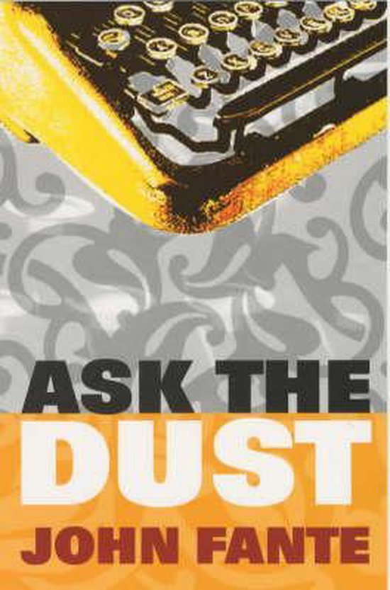 Couverture de livre avec le titre 'ASK THE DUST' et 'JOHN FANTE' en couleurs jaune, orange et grise, montrant une partie d'une machine à écrire jaune.