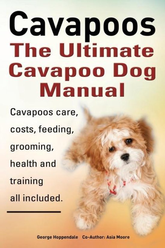 Cavapoos: The Ultimate Cavapoo Dog Manual