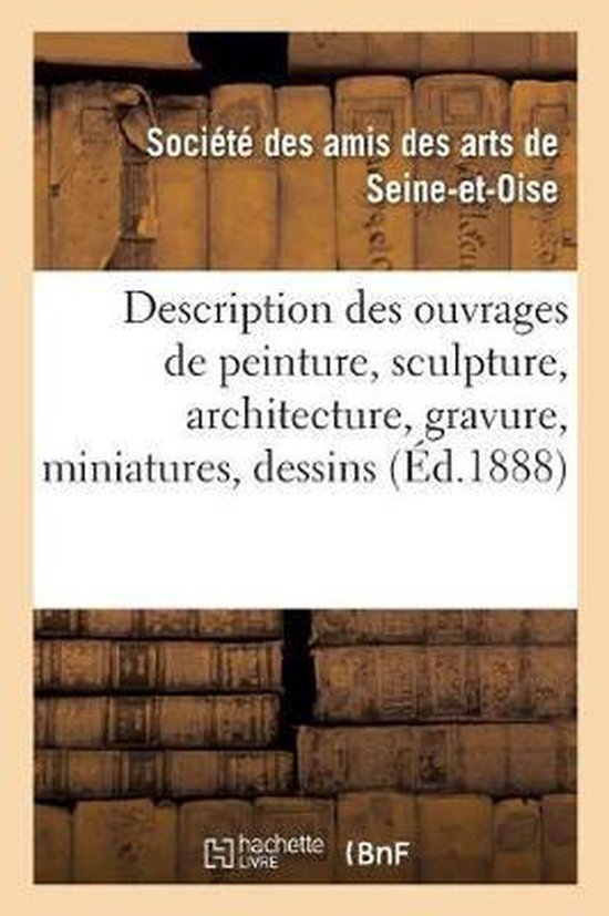 Description Des Ouvrages de Peinture, Sculpture, Architecture, Gravure, Miniatures, Dessins