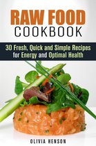 Natural Food - Raw Food Cookbook: 30 Fresh, Quick and Simple Recipes for Energy and Optimal Health