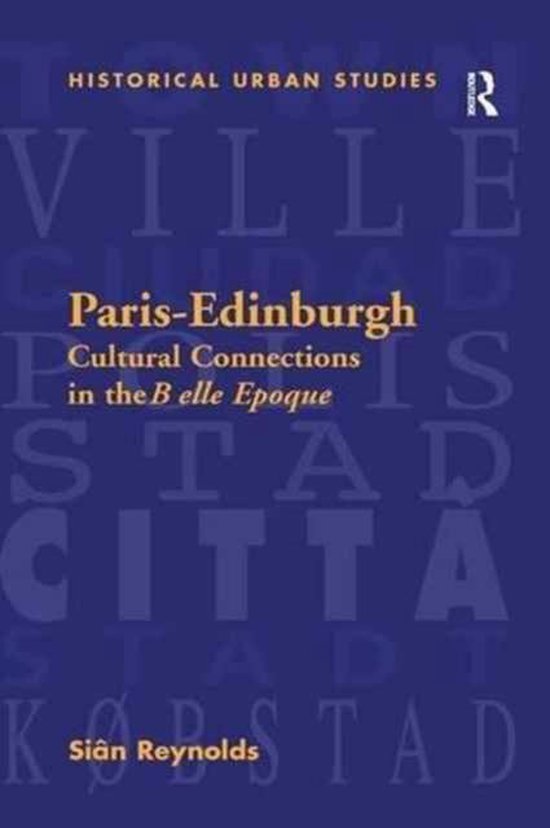 Historische stadsstudies, Parijs-Edinburgh, Culturele Connecties in de Belle Epoque door Siân Reynolds