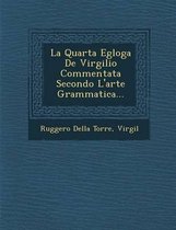 La Quarta Egloga de Virgilio Commentata Secondo L'Arte Grammatica...