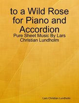 to a Wild Rose for Piano and Accordion - Pure Sheet Music By Lars Christian Lundholm