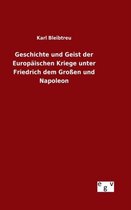 Geschichte und Geist der Europäischen Kriege unter Friedrich dem Großen und Napoleon