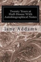 Twenty Years at Hull-House With Autobiographical Notes