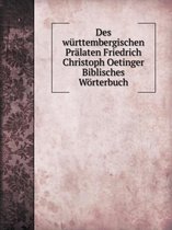Des wurttembergischen Pralaten Friedrich Christoph Oetinger Biblisches Woerterbuch