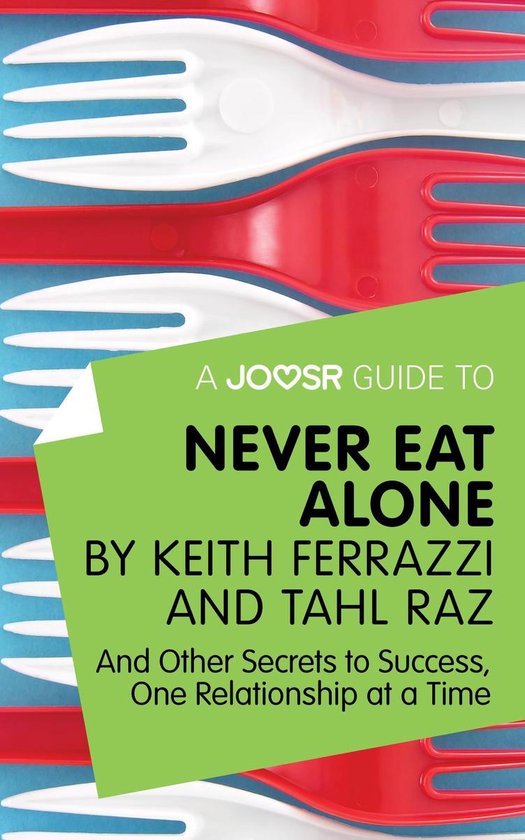 A Joosr Guide to... Never Eat Alone by Keith Ferrazzi and Ta ... - cover