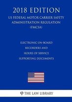 Electronic On-Board Recorders and Hours of Service Supporting Documents (US Federal Motor Carrier Safety Administration Regulation) (FMCSA) (2018 Edition)