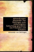 Abhandlungen Alexander Von Oettingen Zum Siebenzigsten Geburtstag Gewidmet Von Freunden Und Sch Lern