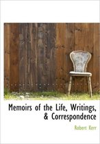 Memoirs of the Life, Writings, & Correspondence