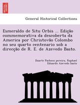 Esmeraldo de Situ Orbis ... Edição commemorativa da descoberta da America por Christovão Colombo no seu quarto centenario sob a direcção de R. E. de Azevedo Basto.