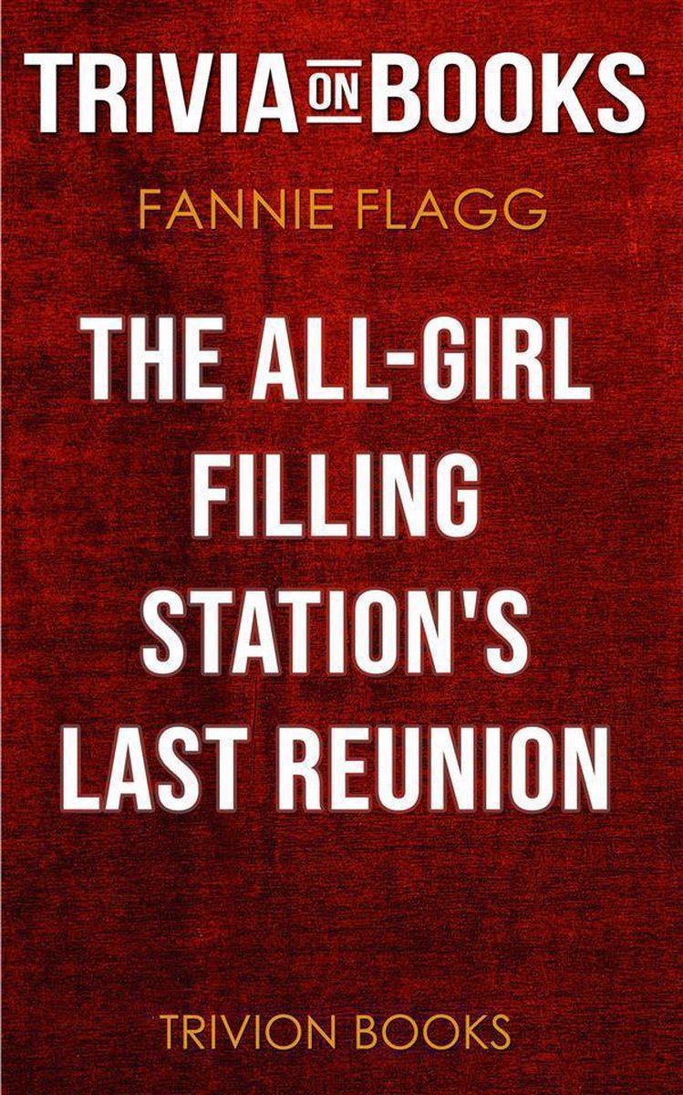 The All-Girl Filling Station's Last Reunion by Fannie Flagg (Trivia-On-Books)