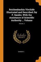 Reichenbachia ?orchids Illustrated and Described /By F. Sander, with the Assistance of Scientific Authority ... Volume; Volume 2