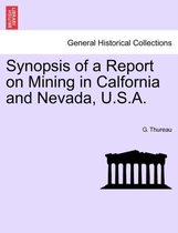 Synopsis of a Report on Mining in Calfornia and Nevada, U.S.A.