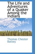 The Life and Adventures of a Quaker Among the Indians