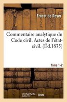 Commentaire Analytique Du Code Civil. Actes de L'Etat-Civil. Tome 1-2