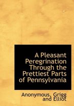 A Pleasant Peregrination Through the Prettiest Parts of Pennsylvania