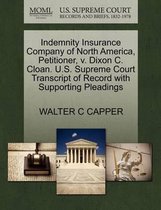 Indemnity Insurance Company of North America, Petitioner, V. Dixon C. Cloan. U.S. Supreme Court Transcript of Record with Supporting Pleadings