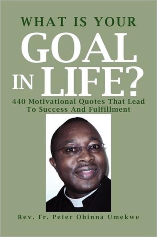 What Is Your Goal in Life?, Rev Fr Peter Obinna Umekwe 9781462887910