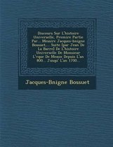 Discours Sur L'Histoire Universelle, Premi Re Partie Par... Messire Jacques-B Nigne Bossuet, ... Suite [Par Jean de La Barre] de L'Histoire Universelle de Monsieur L' V Que de Meaux Depuis L'