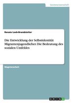 Die Entwicklung der Selbstidentitat Migrantenjugendlicher. Die Bedeutung des sozialen Umfeldes