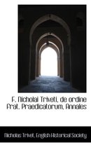 F. Nicholai Triveti, de Ordine Frat. Praedicatorum, Annales