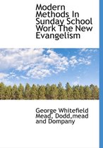 Modern Methods in Sunday School Work the New Evangelism