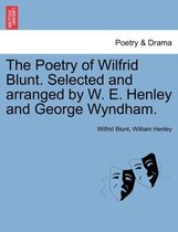 The Poetry of Wilfrid Blunt. Selected and Arranged by W. E. Henley and George Wyndham.