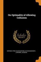 On Optimality of Allowing Collusion