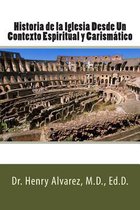 Historia de la Iglesia Desde Un Contexto Espiritual y Carismatico