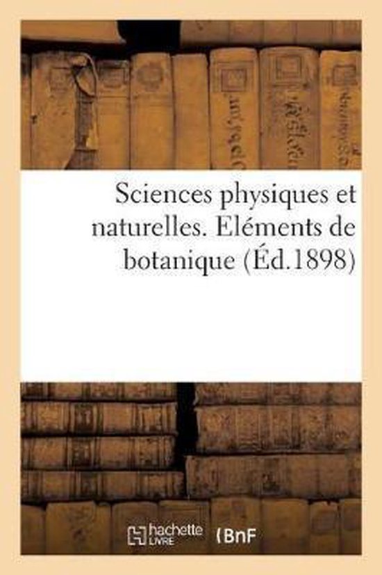 Foto: Sciences physiques et naturelles el ments de botanique comprenant l organographie