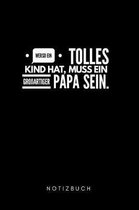 Wer so ein tolles Kind hat, muss ein gro artiger Papa sein. Notizbuch