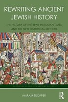 Routledge Studies in Ancient History - Rewriting Ancient Jewish History