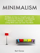 Minimalism: 26 Ways on How to Simplify your Life and Discover the Rewards of Adopting a Minimalist Lifestyle. Learn How Living With Less Can Give You More.