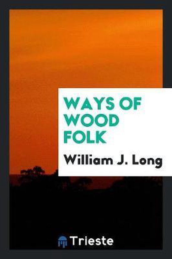 Ways of Wood Folk, William J Long 9780649731831 Boeken