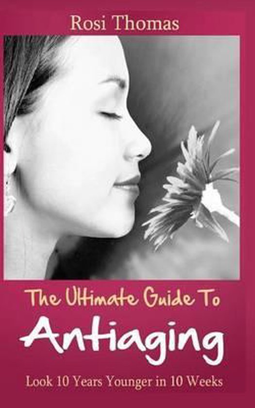 The Ultimate Guide to Antiaging - Look 10 Years Younger in 1 ... - cover