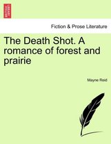 The Death Shot. a Romance of Forest and Prairie