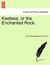 Keetsea; Or the Enchanted Rock.
