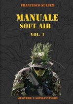 Manuale Soft Air - Muovere e Sopravvivere Vol. 1