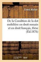 Sciences Sociales- de la Condition de la Dot Mobilière En Droit Romain Et En Droit Français, Thèse Pour Le Doctorat